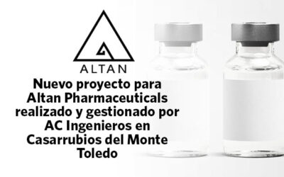 Nuevo proyecto prioritario para Altan Pharmaceuticals, realizado y gestionado por AC Ingenieros en Toledo
