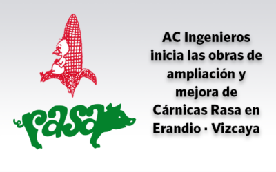 AC Ingenieros inicia las obras de ampliación y mejora de Cárnicas Rasa en Erandio · Vizcaya