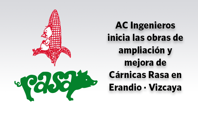 AC Ingenieros inicia las obras de ampliación y mejora de Cárnicas Rasa en Erandio · Vizcaya